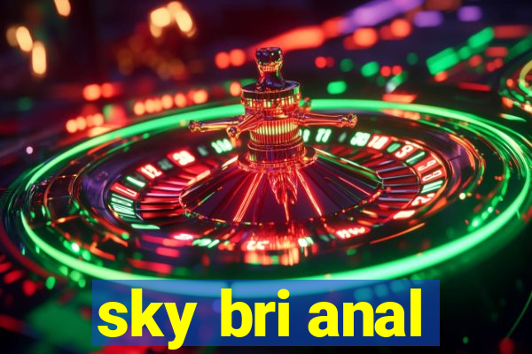 sky bri anal